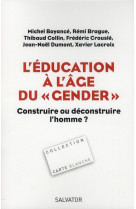 EDUCATION A L-AGE DU  GENDER CONSTRUIRE OU DECONSTRUIRE L-HOMME ? - BRAGUE/COLLIN/ BOYAN - Salvator