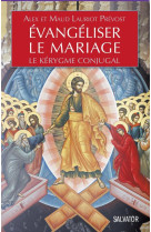 EVANGELISER LE MARIAGE - ALEX ET MAUD LAURIOT - Salvator