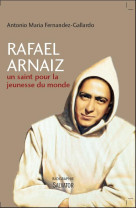 RAFAEL ARNAIZ, UN SAINT POUR LA JEUNESSE DU MONDE - ANTONIO MARIA FERNAN - Salvator