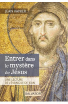 ENTRER DANS LE MYSTERE DE JESUS - JEAN VANIER - Salvator