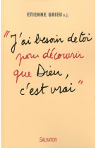 J-AI BESOIN DE TOI POUR DECOUVRIR QUE DIEU C-EST VRAI - ETIENNE GRIEU - Salvator