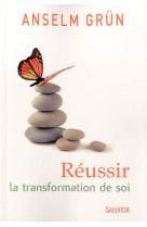 REUSSIR LA TRANSFORMATION DE SOI - ANSELM GRUN . - Salvator