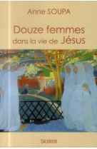 DOUZE FEMMES DANS LA VIE DE JESUS - ANNE SOUPA - Salvator