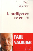 INTELLIGENCE DE CROIRE (L-) ENTRETIENS AVEC MARC LE BOUCHER - PAUL VALADIER - Salvator