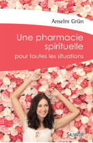 PHARMACIE SPIRITUELLE POUR TOUTES LES SITUATIONS(UNE) - ANSELM GRUN - Salvator