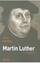 MARTIN LUTHER. BIOGRAPHIE - HEINZ SCHILLING - Salvator