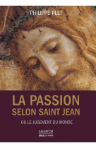 PASSION SELON SAINT JEAN OU LE JUGEMENT DU MONDE - PLET P. PHILIPPE - Salvator