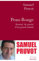 PEAU ROUGE : JOURNAL DE GUERRE D-UN GRAND M ALADE - SAMUEL PRUVOT - Salvator