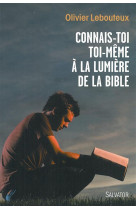 CONNAIS-TOI TOI-MEME A LA LUMIERE DE LA BIB LE - OLIVIER LEBOUTEUX - Salvator