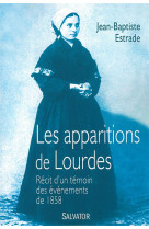 APPARITIONS DE LOURDES. RECIT D-UN TEMOIN D IN DES EVENEMENTS DE 1858 - JEAN BAPTISTE ESTRADE - Salvator