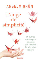 ANGE DE SIMPLICITE ET AUTRES MESSAGES CEL ESTES QUI RENDENT LA VIE PLUS LEGERE - ANSELM GRUN. - Salvator