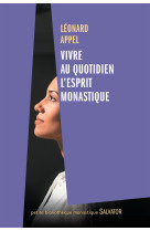 VIVRE AU QUOTIDIEN L-ESPRIT MONASTIQUE - LEONARD APPEL - Salvator