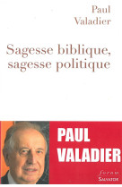 SAGESSE BIBLIQUE, SAGESSE POLITIQUE - PAUL VALADIER - Salvator