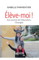 ELEVE-MOI ! REPERES EDUCATIFS SELON L-EVANG ILE - ISABELLE PARMENTIER - Salvator