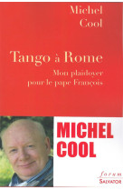 TANGO A ROME / MON PLAIDOYER POUR LE PAPE FRANCOIS - MICHEL COOL. - Salvator