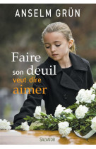 FAIRE SON DEUIL VEUT DIRE AIMER - ANSELM GRUN - Salvator