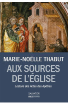 AUX SOURCES DE L-EGLISE LECTURE DES ACTES DES APOTRES - THABUT MARIE-NOELLE - Salvator