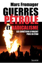 GUERRES PETROLE ET RADICALISME. LES CHRETIE NS D-ORIENT PRIS EN ETAU - MARC FROMAGER - Salvator