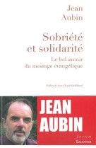 SOBRIETE ET SOLIDARITE. LE BEL AVENIR DU MESSAGE EVANGELIQUE - JEAN AUBIN - Salvator