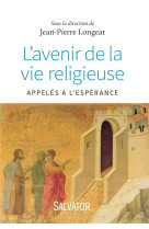 AVENIR DE LA VIE RELIGIEUSE. APPELES A L-ESPERANCE - JEAN-PIERRE LONGEAT - Salvator