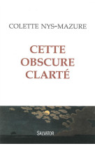 CETTE OBSCURE CLARTE - COLETTE NYS-MAZURE - Salvator