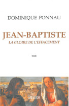 JEAN-BAPTISTE / LA GLOIRE DE L-EFFACEMENT RECIT - PONNAU DOMINIQUE - Salvator