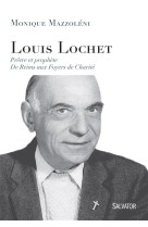 LOUIS LOCHET, PRETRE ET PROPHETE / DE REIMS AUX FOYERS DE CHARITE - MONIQUE MAZZOLENI - Salvator