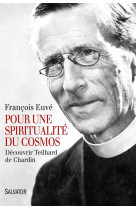 POUR UNE SPIRITUALITE DU COSMOS. DECOUVRIR TEILHARD DE CHARDIN - FRANCOIS EUVE - Salvator