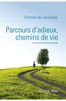 PARCOURS D-ADIEUX, CHEMINS DE VIE. SUIVI D- UNE LETTRE DE FRANCOIS CHENG - CHRISTIAN DE CACQUER - Salvator