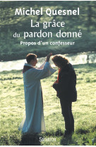 GRACE DU PARDON DONNE. PROPOS D-UN CONFESSEUR - MICHEL QUESNEL - Salvator