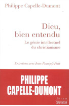 DIEU, BIEN ENTENDU. LE GENIE INTELLECTUEL DU CHRISTIANISME - PHILIPPE CAPELLE-DUM - Salvator