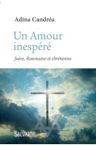 AMOUR INESPERE. JUIVE, ROUMAINE ET CHRETIENNE - ADINA CANDREA - Salvator