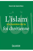 ISLAM A LA LUMIERE DE LA FOI CHRETIENNE - HENRI DE SAINT-BON - Salvator