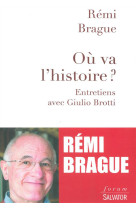 OU VA L-HISTOIRE ? ENTRETIENS AVEC GIULIO B ROTTI - REMI BRAGUE - Salvator