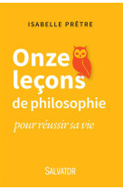 ONZE LECONS DE PHILOSOPHIE POUR REUSSIR SA VIE - ISABELLE PRETRE - Salvator