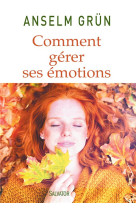 COMMENT GERER SES EMOTIONS. TRANSFORMEZ-LES EN FORCES - ANSELM GRUN - Salvator