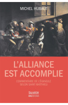 ALLIANCE EST ACCOMPLIE, COMMENTAIRE DE L- EVANGILE DE MATTHIEU - MICHEL HUBAUT - Salvator