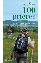 100 PRIERES POUR LES PELERINS - PERE JOSEPH PROUX - Salvator