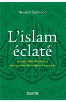 ISLAM ECLATE. SES MULTIPLES BRANCHES ET RAMIFICATIONS DES ORIGINES A NOS JOURS - HENRI DE SAINT-BON - Salvator