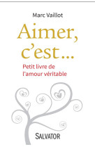 AIMER, C-EST... PETIT LIVRE DE L-AMOUR VERITABLE - MARC VAILLOT. - Salvator