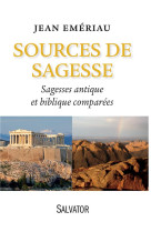 SOURCES DE SAGESSE / SAGESSE ANTIQUE ET BIBLIQUE COMPAREES - JEAN EMERIAU - Salvator