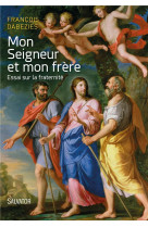 MON SEIGNEUR ET MON FRERE. ESSAI SUR LA FRA TERNITE - FRANCOIS DABEZIES - Salvator