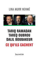 TARIQ RAMADAN, TAREQ OUBROU, DALIL BOUBAKEUR. CE QU-ILS CACHENT - LINA MURR NEHME - Salvator