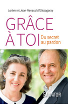 GRACE A TOI. DU SECRET AU PARDON - JEAN-RENAUD D-ELISSA - Salvator