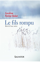 FILS ROMPU. RECIT D-UNE MERE - CAROLINE PETITAT ROB - Salvator