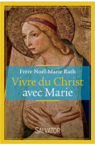 VIVRE DU CHRIST AVEC MARIE - FRERE NOEL-MARIE RAT - Salvator