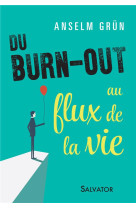 DU BURN OUT AU FLUX DE LA VIE - ANSELM GRUN - SALVATOR