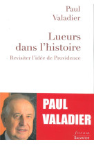 LUEUR DANS L-HISTOIRE. CROIRE A LA PROVIDENCE CONTRE LE PESSIMISME AMBIANT - PAUL VALADIER - Salvator