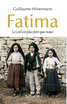 FATIMA LE CIEL EST PLUS FORT QUE NOUS - GUILLAUME HUNERMANN - Salvator