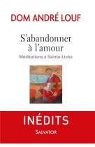 S-ABANDONNER A L-AMOUR. MEDITATIONS A SAINTE LIOBA (A) - DOM ANDRE LOUF - Salvator